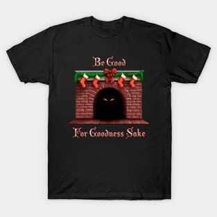 Be Good For Goodness Sake! T-Shirt